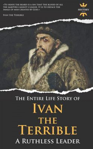 Kniha Ivan the Terrible: A Ruthless Leader. The Entire Life Story The History Hour