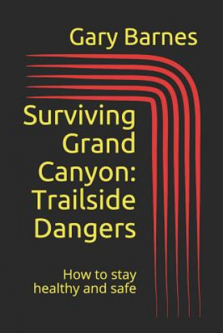 Kniha Surviving Grand Canyon: Trailside Dangers Gary Barnes