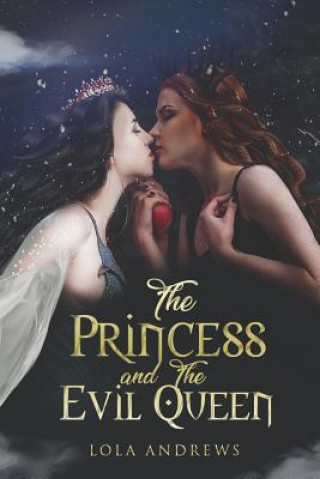 Kniha The Princess and the Evil Queen: A Lesbian Romance Retelling of the Classic Fairytale Snow White Lola Andrews