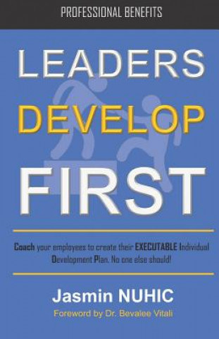 Book Leaders Develop First: Coach your employees to create their EXECUTABLE professional development plan. No one else should! Bevalee Vitali