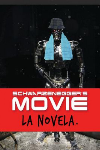 Kniha Schwarzenegger's Movie: La novela más divertida del siglo XXII Javier Ferrer