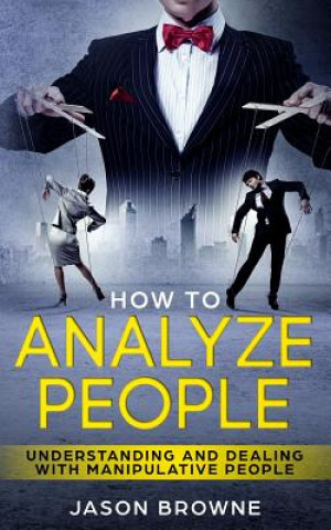 Kniha How To Analyze People: Understanding And Dealing With Manipulative People Jason Browne