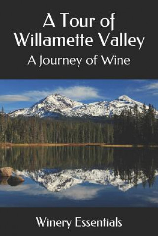 Kniha A Tour of Willamette Valley: A Journey of Wine Winery Essentials