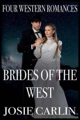 Kniha Brides Of The West: Four Western Romances Josie Carlin