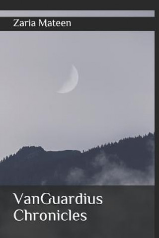 Knjiga VanGuardius Chronicles Zaria Mateen