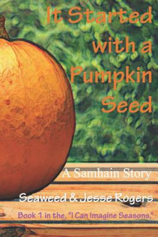 Book It Started With a Pumpkin Seed: A Samhain Story Jesse Rogers