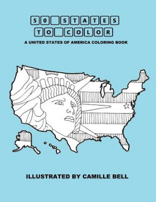 Carte 50 States to Color: A United States of America Coloring Book Camille Bell