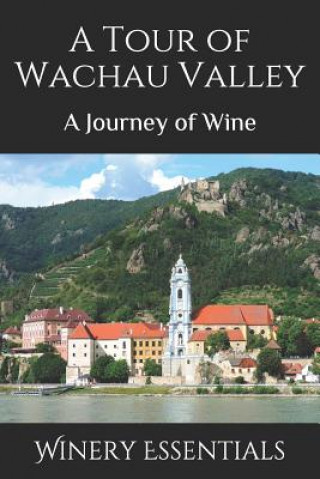 Kniha A Tour of Wachau Valley: A Journey of Wine Winery Essentials
