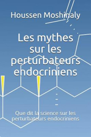 Книга Les mythes sur les perturbateurs endocriniens: Que dit la science sur les perturbateurs endocriniens Houssen Moshinaly