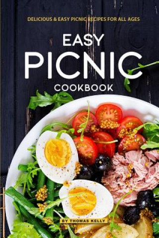 Kniha Easy Picnic Cookbook: Delicious Easy Picnic Recipes for All Ages Thomas Kelly