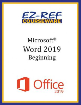 Kniha Microsoft Word 2019 - Beginning: Instructor Guide (Black & White) Ez-Ref Courseware
