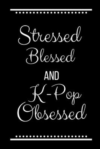 Kniha Stressed Blessed K-Pop Obsessed: Funny Slogan-120 Pages 6 x 9 Cool Journals Press