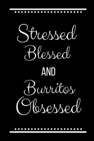 Carte Stressed Blessed Burritos Obsessed: Funny Slogan-120 Pages 6 x 9 Cool Journals Press