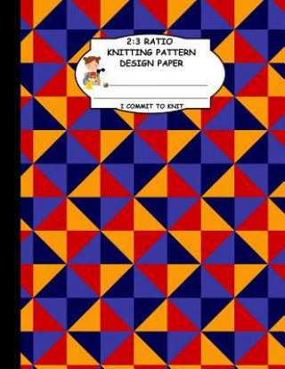 Carte 2: 3 Ratio Knitting Pattern Design Paper. I Commit To Knit: Knitting Crochet Graph Paper For Designing Your Own Patterns. Thoa Publishing