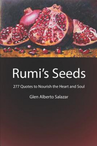 Kniha Rumi's Seeds: 277 Quotes to Nourish the Heart and Soul Glen Alberto Salazar