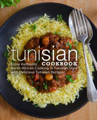 Könyv Tunisian Cookbook: Enjoy Authentic North-African Cooking in Tunisian Style with Delicious Tunisian Recipes (2nd Edition) Booksumo Press
