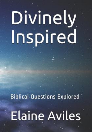 Carte Divinely Inspired: Biblical Questions Explored Elaine Aviles