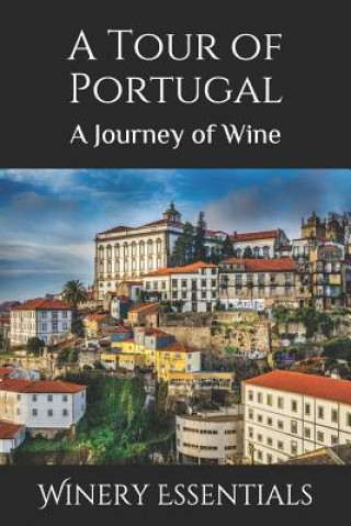 Книга A Tour of Portugal: A Journey of Wine Winery Essentials