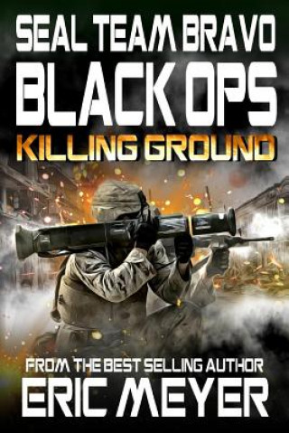 Carte SEAL Team Bravo: Black Ops - Killing Ground Eric Meyer