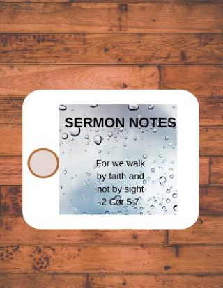 Książka Sermon Notes: For we walk by faith not by sight 2 Cor 5:7 Sandra Hughes