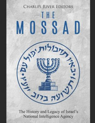 Kniha The Mossad: The History and Legacy of Israel's National Intelligence Agency Charles River Editors