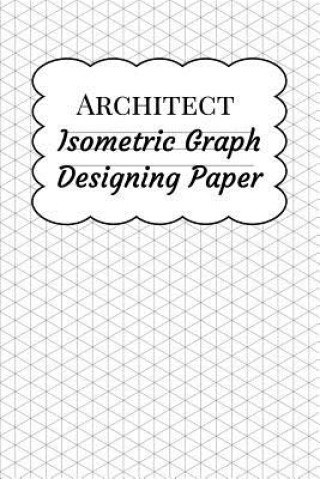 Könyv Architect Isometric Graph Designing Paper: Grid Paper for Landscape Drawing and Architectural Design Planning, Equilateral Triangles .28 Gridmaths Press