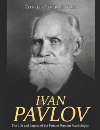 Kniha Ivan Pavlov: The Life and Legacy of the Famous Russian Psychologist Charles River Editors