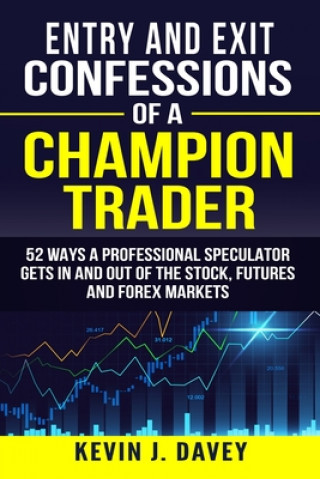 Carte Entry and Exit Confessions of a Champion Trader Kevin J. Davey