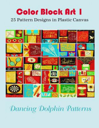 Kniha Color Block Art 1: 25 Pattern Designs in Plastic Canvas Dancing Dolphin Patterns