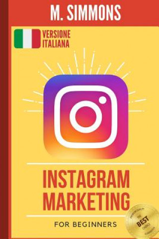 Carte Instagram Marketing: La guida ideale per iniziare a comprendere il marketing su Instagram M. Simmons