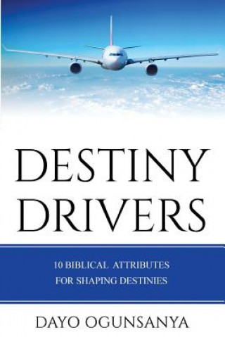 Knjiga Destiny Drivers: 10 Biblical Attributes for Shaping Destinies Dayo Ogunsanya