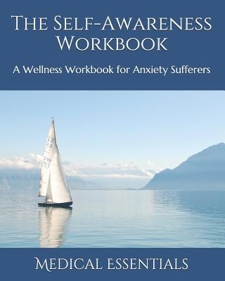 Carte The Self-Awareness Workbook: A Wellness Workbook for Anxiety Sufferers Medical Essentials