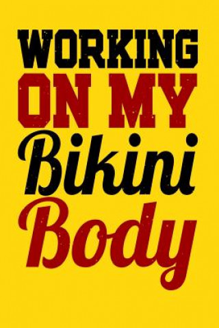Könyv Working On My Bikini Body: A log for your workout or weight loss journey Fit Press