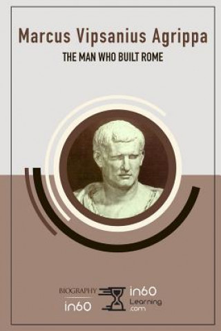 Knjiga Marcus Vipsanius Agrippa: The Man Who Built Rome In60learning