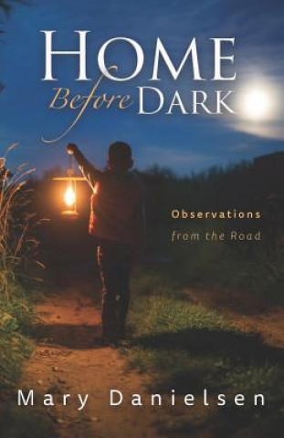 Книга Home Before Dark: Observations From the Road Mary Danielsen