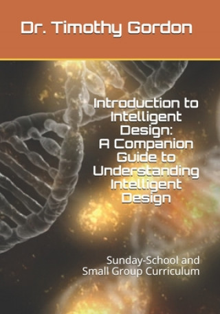 Kniha Introduction to Intelligent Design: A Companion Guide to Understanding Intelligent Design: Sunday-School and Small Group Curriculum Timothy Gordon