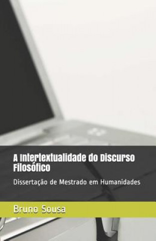 Kniha A Intertextualidade do Discurso Filosófico: Dissertaç?o de Mestrado em Humanidades Bruno Sampaio Sousa