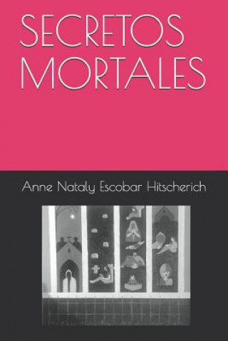 Книга Secretos Mortales Anne Nataly Escobar Hitscherich