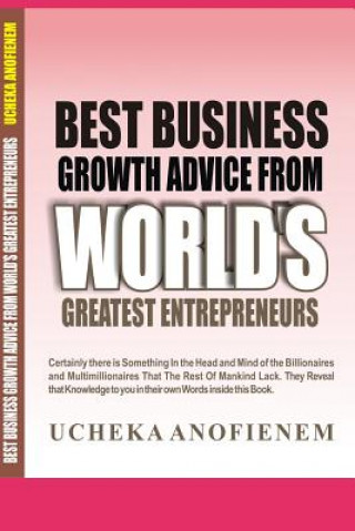 Kniha Best Business Growth Advice from World's Greatest Entrepreneurs Ucheka Anofienem