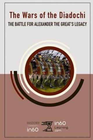 Kniha The Wars of the Diadochi: The Battle for Alexander the Great's Legacy In60learning
