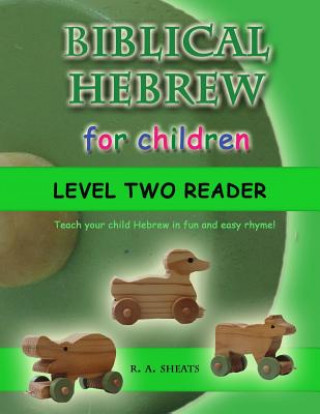 Książka Biblical Hebrew for Children Level Two Reader: Teach your child Hebrew in fun and easy rhyme! R. A. Sheats