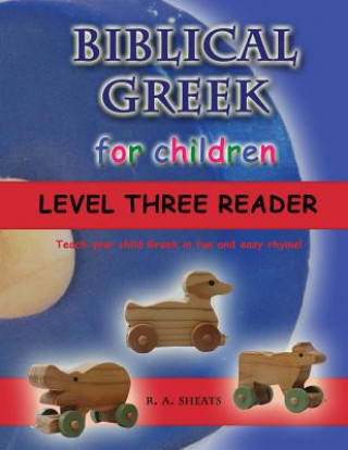 Knjiga Biblical Greek for Children Level Three Reader: Teach your child Greek in fun and easy rhyme! R. A. Sheats