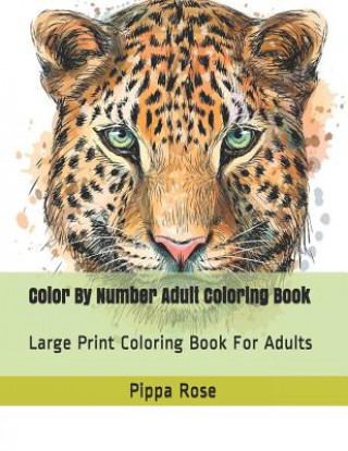 Carte Color By Number Adult Coloring Book: Large Print Coloring Book For Adults Pippa Rose