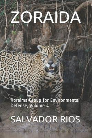 Kniha Zoraida: Roraima Group for Environmental Defense, Volume 4 Salvador Rios