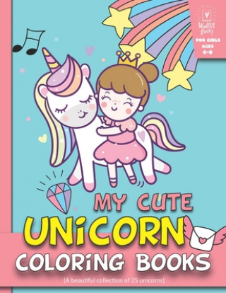 Libro My Cute Unicorn Coloring Books For Girls 4-8: (A beautiful collection of 25 unicorns) Walove Book