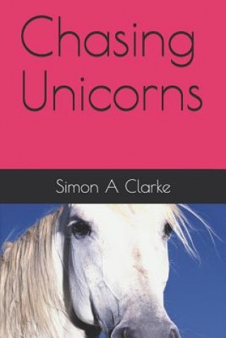 Knjiga Chasing Unicorns Simon Amazing Clarke