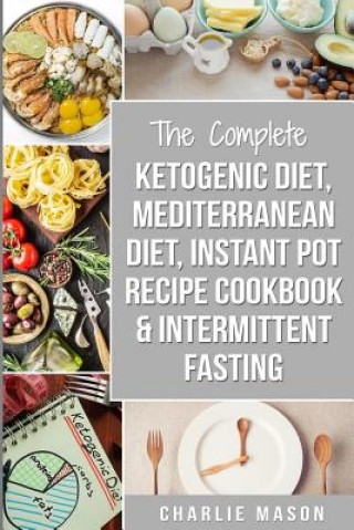 Könyv Ketogenic Diet, Mediterranean Diet, Instant Pot Recipe Cookbook, Intermittent Fasting Charlie Mason