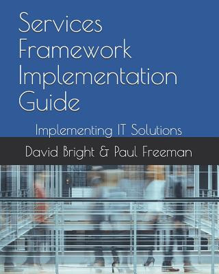 Carte Services Framework Implementation Guide: Implementing IT Solutions Paul Freeman
