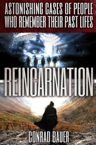 Kniha Reincarnation: Astonishing Cases of People Who Remember Their Past Lives Conrad Bauer