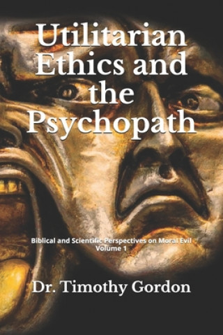 Kniha Utilitarian Ethics and the Psychopath Timothy Gordon